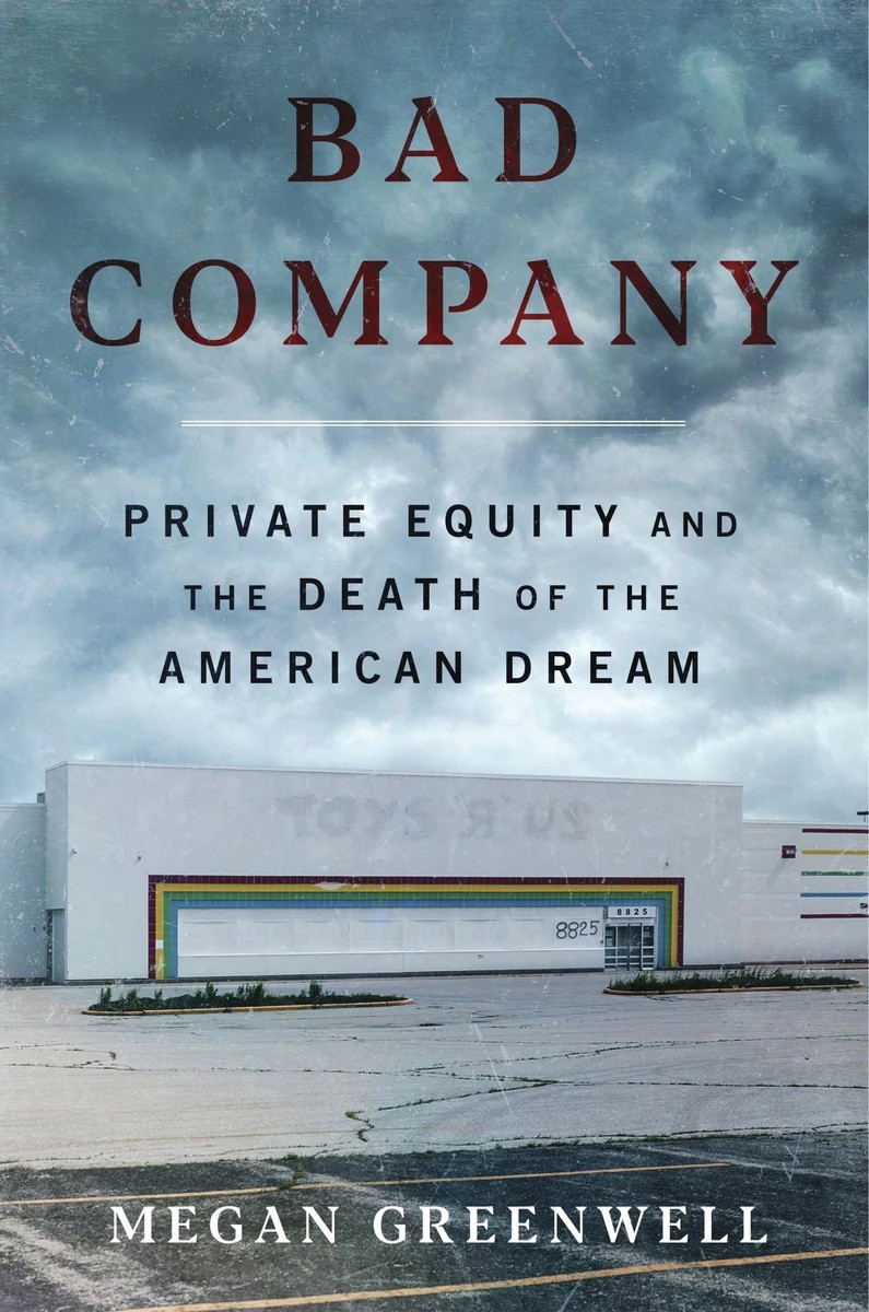 Bad Company: Private Equity and the Death of the American Dream by Megan Greenwell | Book Review